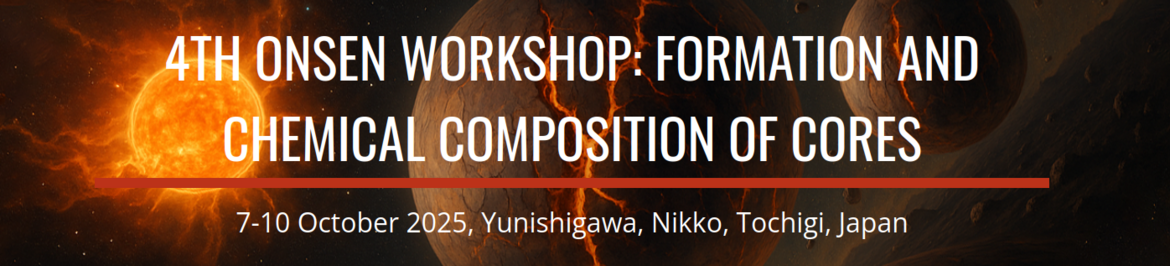 4th Onsen Workshop: Formation and Chemical Composition of Cores 7-10 October 2025, Yunishigawa, Nikko, Tochigi, Japan